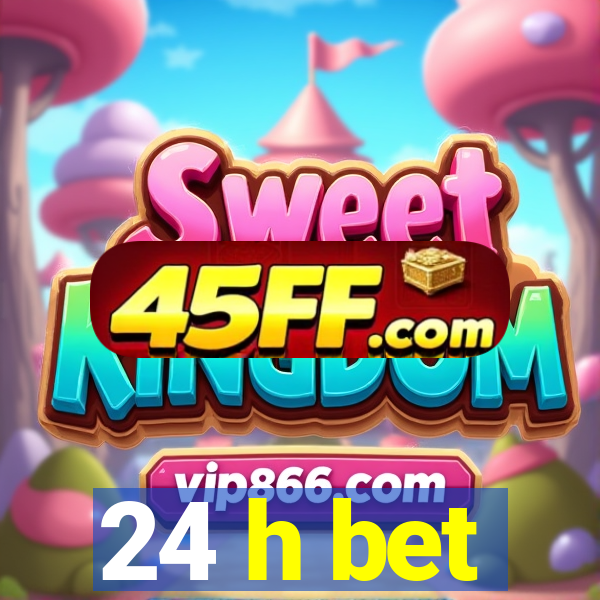 24 h bet